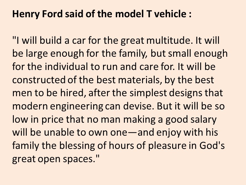 Henry Ford said of the model T vehicle :  
